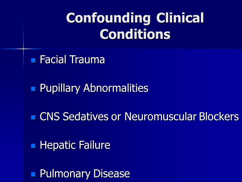 Confounding Clinical Conditions Facial Trauma  Pupillary Abnormalities  CNS Sedatives or Neuromuscular Blockers